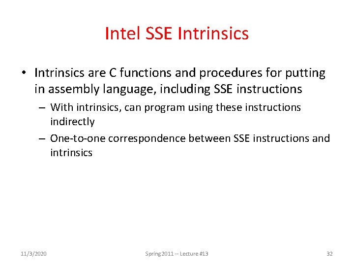 Intel SSE Intrinsics • Intrinsics are C functions and procedures for putting in assembly Intel SSE Intrinsics • Intrinsics are C functions and procedures for putting in assembly
