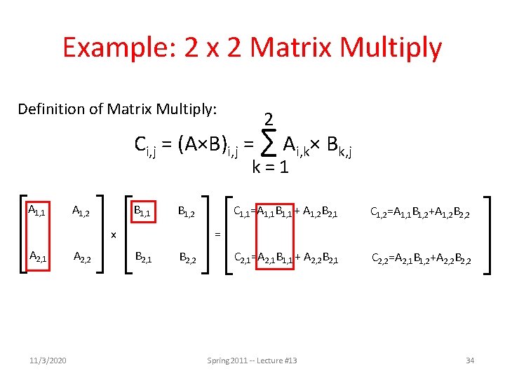 Example: 2 x 2 Matrix Multiply Definition of Matrix Multiply: 2 Ci, j = Example: 2 x 2 Matrix Multiply Definition of Matrix Multiply: 2 Ci, j =