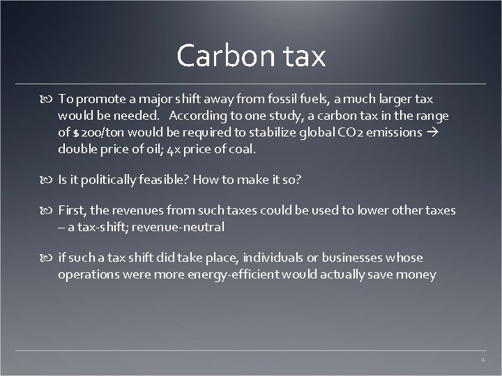 Carbon tax To promote a major shift away from fossil fuels, a much larger