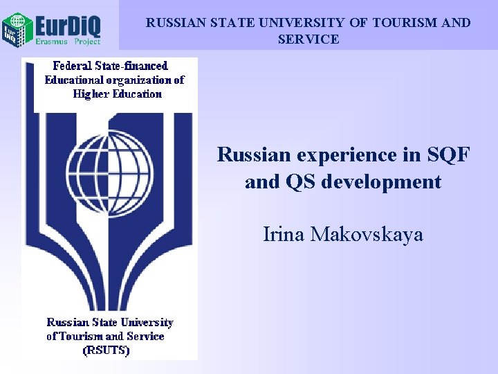 RUSSIAN STATE UNIVERSITY OF TOURISM AND SERVICE Russian experience in SQF and QS development