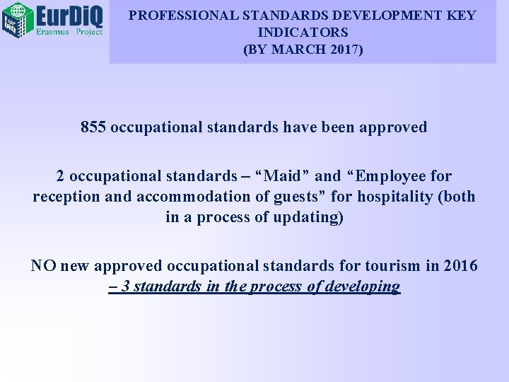 PROFESSIONAL STANDARDS DEVELOPMENT KEY INDICATORS (BY MARCH 2017) 855 occupational standards have been approved