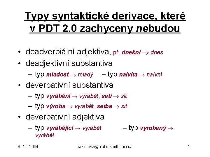 Typy syntaktické derivace, které v PDT 2. 0 zachyceny nebudou • deadverbiální adjektiva, př.