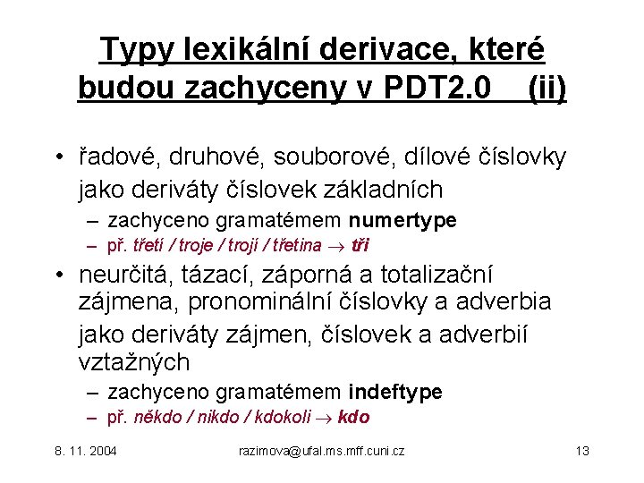 Typy lexikální derivace, které budou zachyceny v PDT 2. 0 (ii) • řadové, druhové,