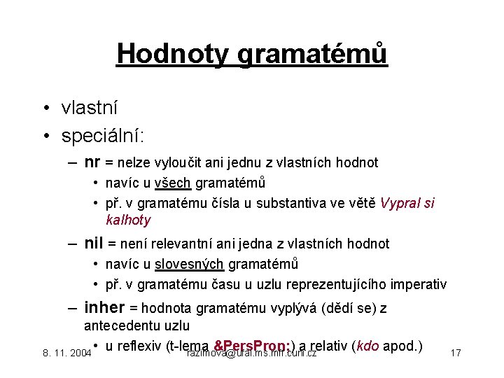 Hodnoty gramatémů • vlastní • speciální: – nr = nelze vyloučit ani jednu z