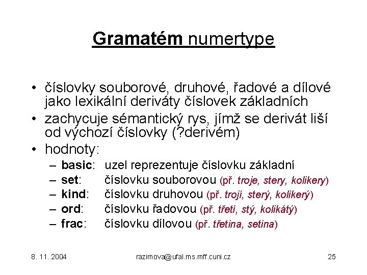 Gramatém numertype • číslovky souborové, druhové, řadové a dílové jako lexikální deriváty číslovek základních