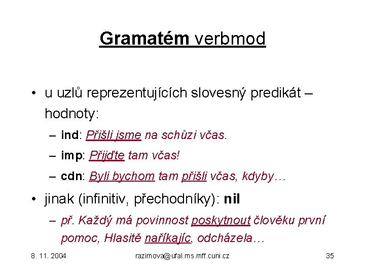 Gramatém verbmod • u uzlů reprezentujících slovesný predikát – hodnoty: – ind: Přišli jsme