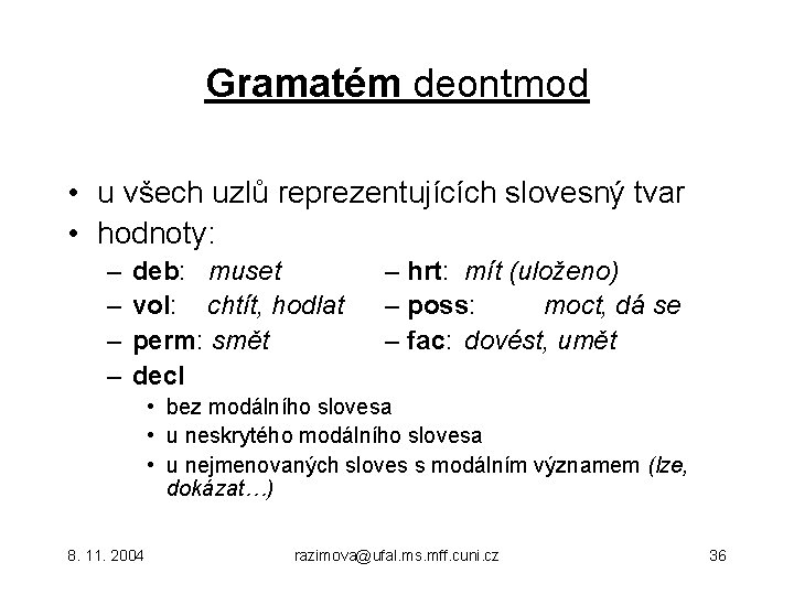 Gramatém deontmod • u všech uzlů reprezentujících slovesný tvar • hodnoty: – – deb: