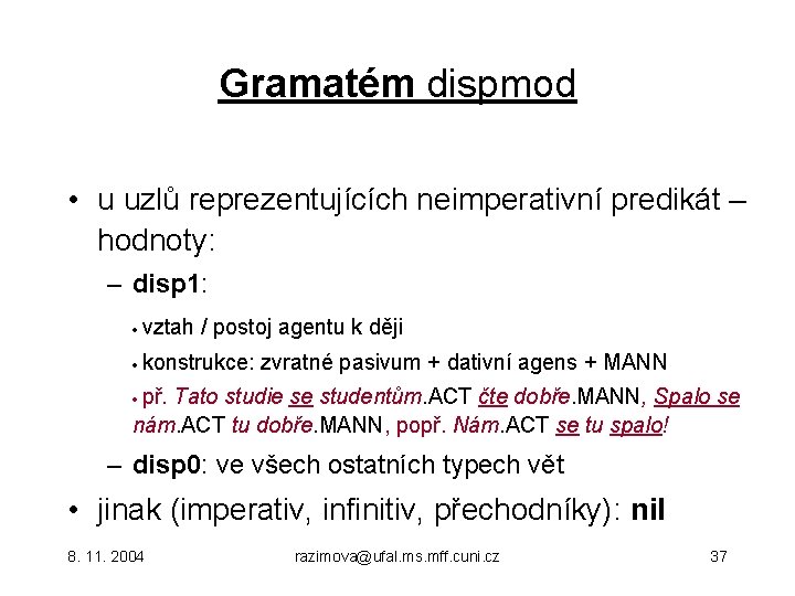 Gramatém dispmod • u uzlů reprezentujících neimperativní predikát – hodnoty: – disp 1: vztah