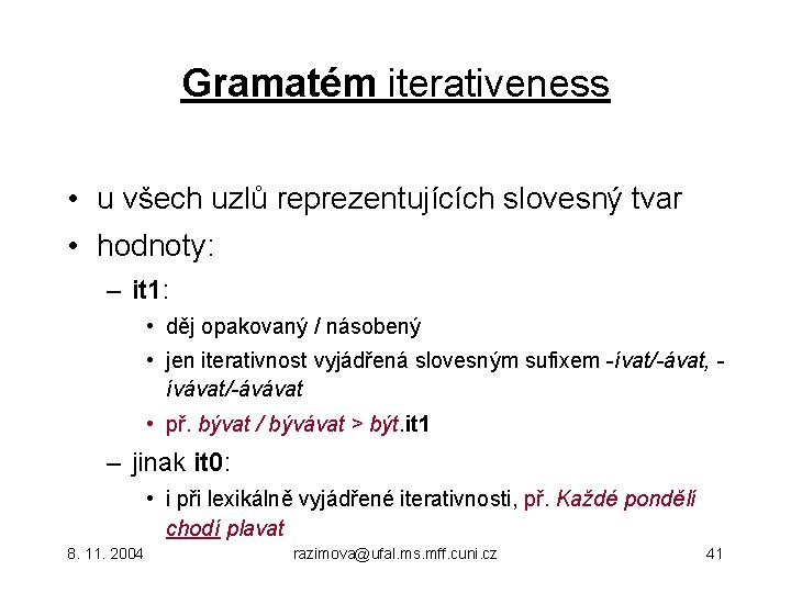 Gramatém iterativeness • u všech uzlů reprezentujících slovesný tvar • hodnoty: – it 1: