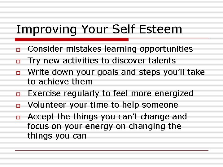 Improving Your Self Esteem o o o Consider mistakes learning opportunities Try new activities