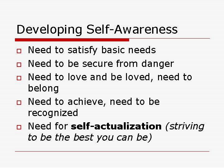 Developing Self-Awareness o o o Need to satisfy basic needs Need to be secure
