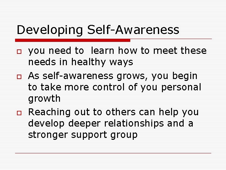 Developing Self-Awareness o o o you need to learn how to meet these needs