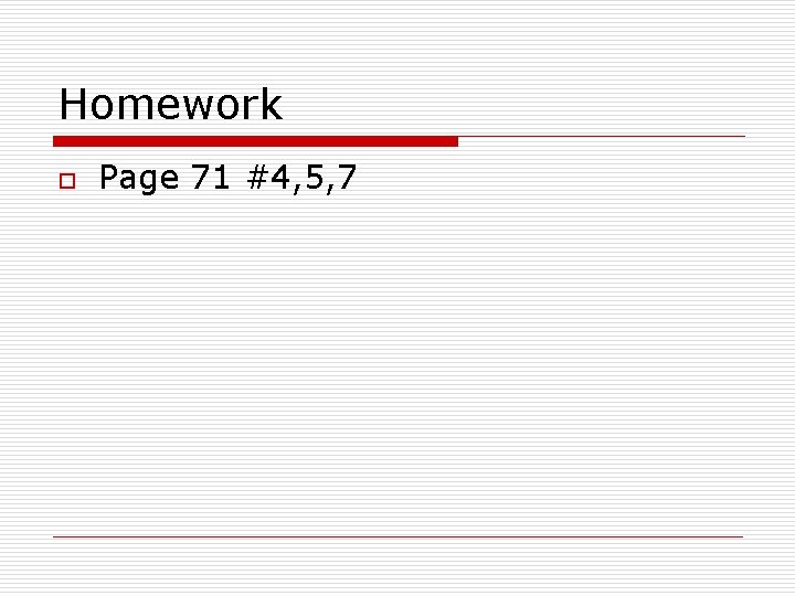 Homework o Page 71 #4, 5, 7 
