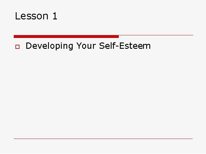 Lesson 1 o Developing Your Self-Esteem 