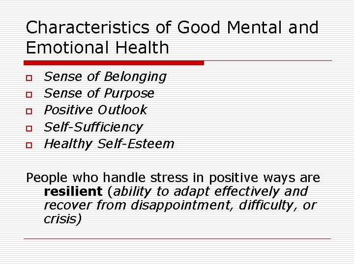 Characteristics of Good Mental and Emotional Health o o o Sense of Belonging Sense