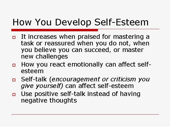 How You Develop Self-Esteem o o It increases when praised for mastering a task