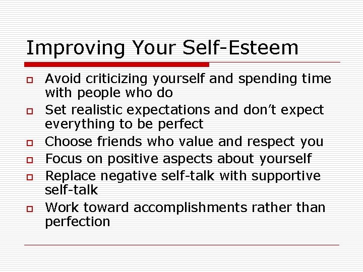 Improving Your Self-Esteem o o o Avoid criticizing yourself and spending time with people