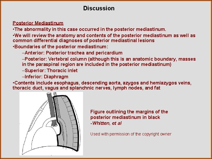 Discussion Posterior Mediastinum • The abnormality in this case occurred in the posterior mediastinum.