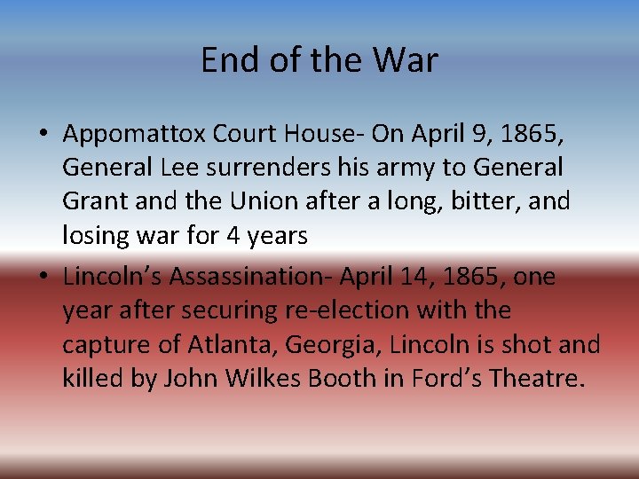 End of the War • Appomattox Court House- On April 9, 1865, General Lee