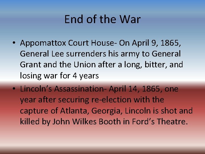 End of the War • Appomattox Court House- On April 9, 1865, General Lee