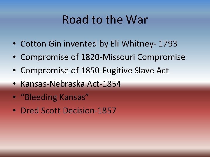 Road to the War • • • Cotton Gin invented by Eli Whitney- 1793