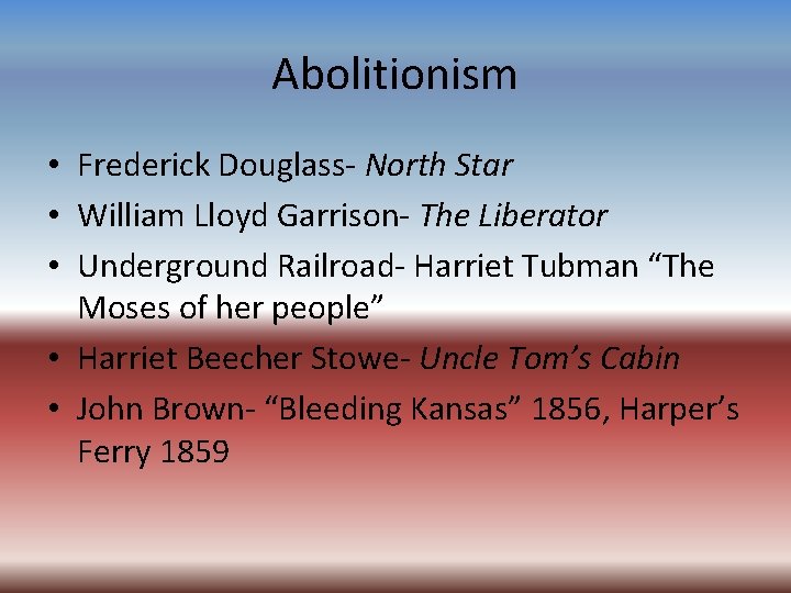 Abolitionism • Frederick Douglass- North Star • William Lloyd Garrison- The Liberator • Underground