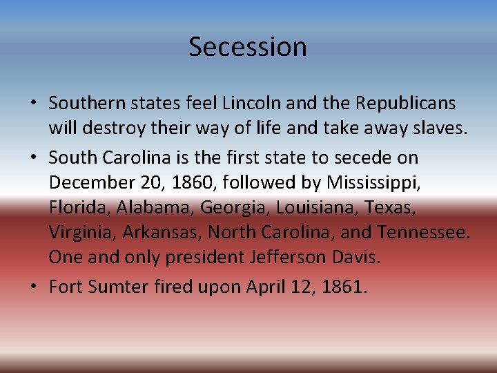 Secession • Southern states feel Lincoln and the Republicans will destroy their way of