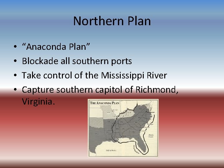 Northern Plan • • “Anaconda Plan” Blockade all southern ports Take control of the
