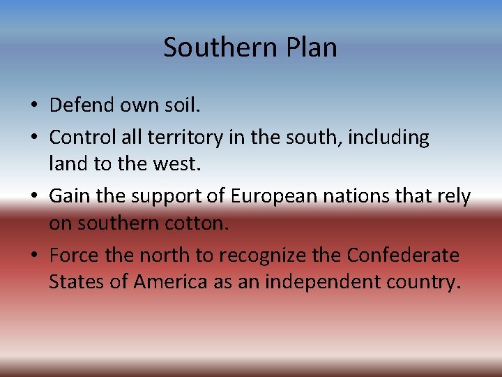 Southern Plan • Defend own soil. • Control all territory in the south, including