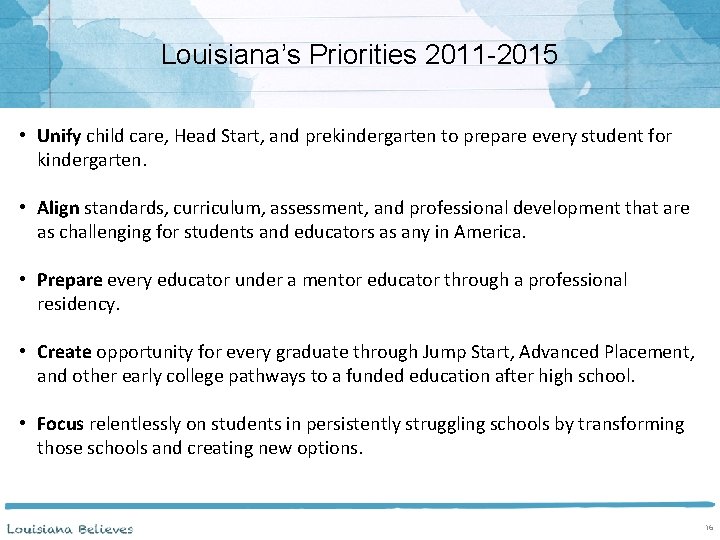 Louisiana’s Priorities 2011 -2015 • Unify child care, Head Start, and prekindergarten to prepare
