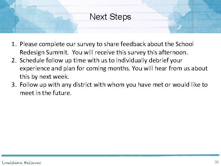 Next Steps 1. Please complete our survey to share feedback about the School Redesign