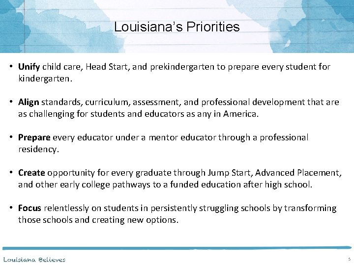 Louisiana’s Priorities • Unify child care, Head Start, and prekindergarten to prepare every student