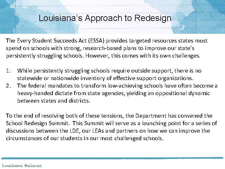 Louisiana’s Approach to Redesign The Every Student Succeeds Act (ESSA) provides targeted resources states