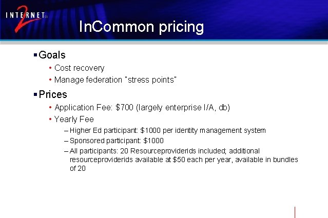 In. Common pricing § Goals • Cost recovery • Manage federation “stress points” §