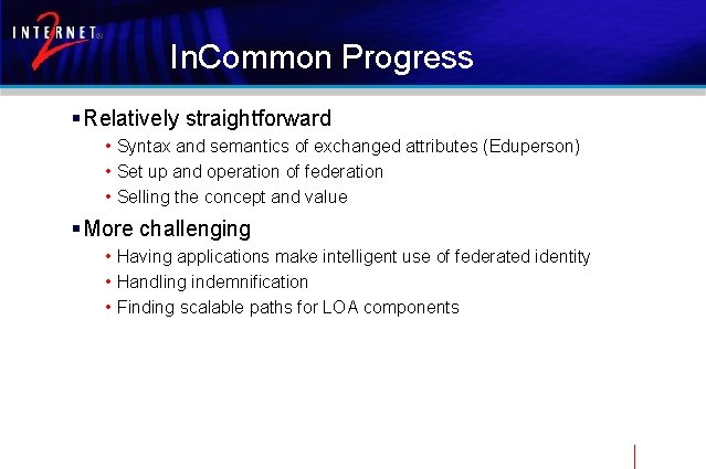 In. Common Progress § Relatively straightforward • Syntax and semantics of exchanged attributes (Eduperson)