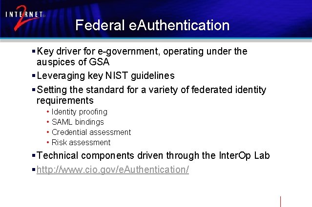 Federal e. Authentication § Key driver for e-government, operating under the auspices of GSA