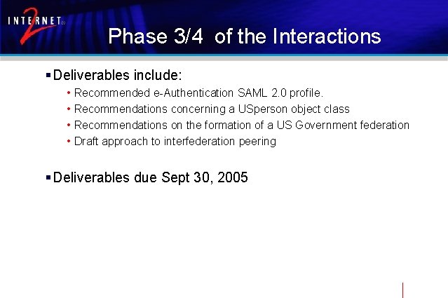 Phase 3/4 of the Interactions § Deliverables include: • • Recommended e-Authentication SAML 2.