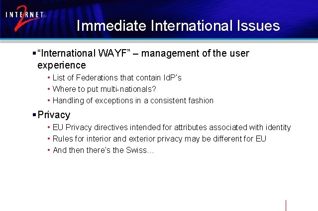 Immediate International Issues § “International WAYF” – management of the user experience • List