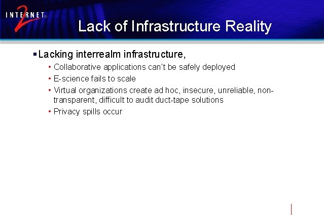 Lack of Infrastructure Reality § Lacking interrealm infrastructure, • Collaborative applications can’t be safely