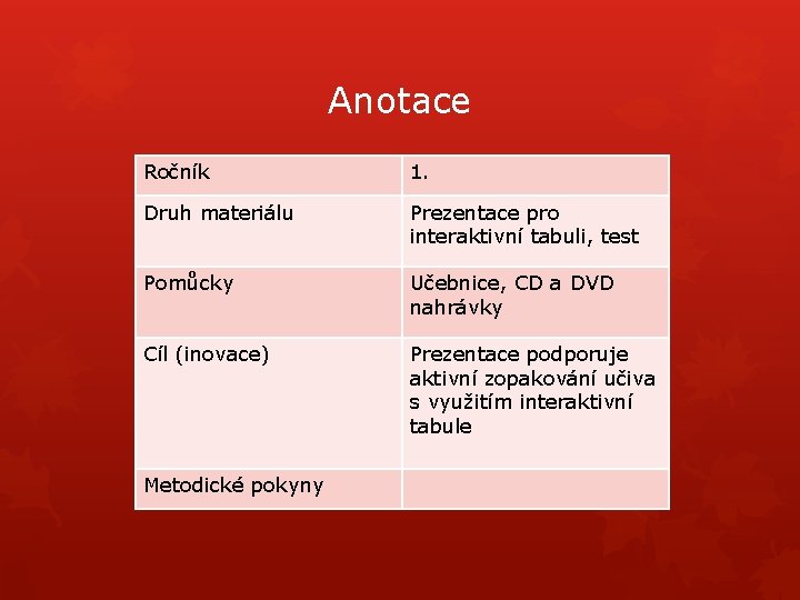 Anotace Ročník 1. Druh materiálu Prezentace pro interaktivní tabuli, test Pomůcky Učebnice, CD a