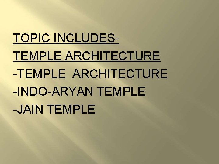 TOPIC INCLUDESTEMPLE ARCHITECTURE -INDO-ARYAN TEMPLE -JAIN TEMPLE TOPIC INCLUDESTEMPLE ARCHITECTURE -INDO-ARYAN TEMPLE -JAIN TEMPLE
