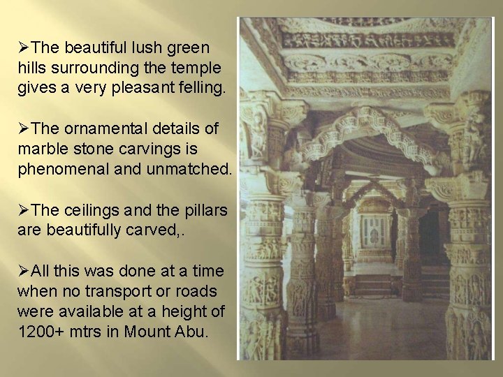 The beautiful lush green hills surrounding the temple gives a very pleasant felling. The beautiful lush green hills surrounding the temple gives a very pleasant felling.