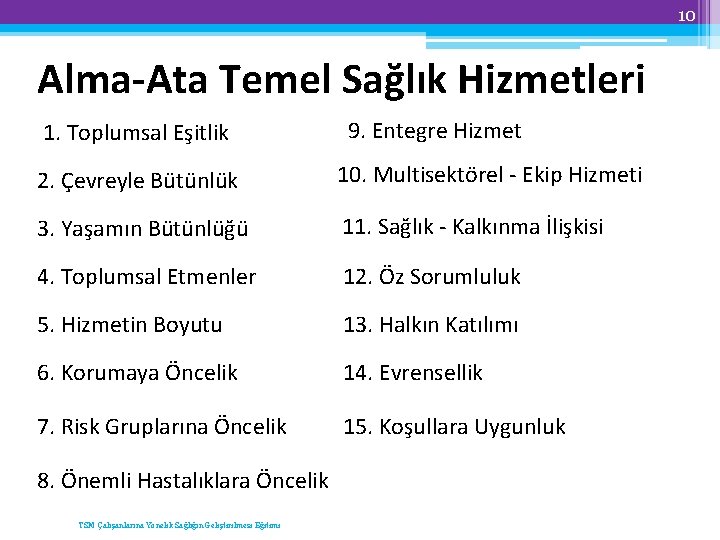 10 Alma-Ata Temel Sağlık Hizmetleri 1. Toplumsal Eşitlik 9. Entegre Hizmet 2. Çevreyle Bütünlük