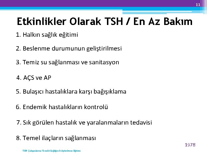 11 Etkinlikler Olarak TSH / En Az Bakım 1. Halkın sağlık eğitimi 2. Beslenme