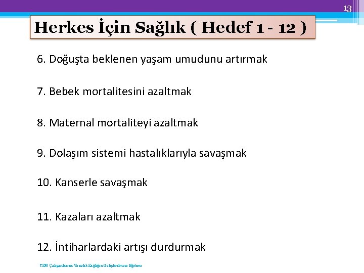 13 Herkes İçin Sağlık ( Hedef 1 - 12 ) 6. Doğuşta beklenen yaşam