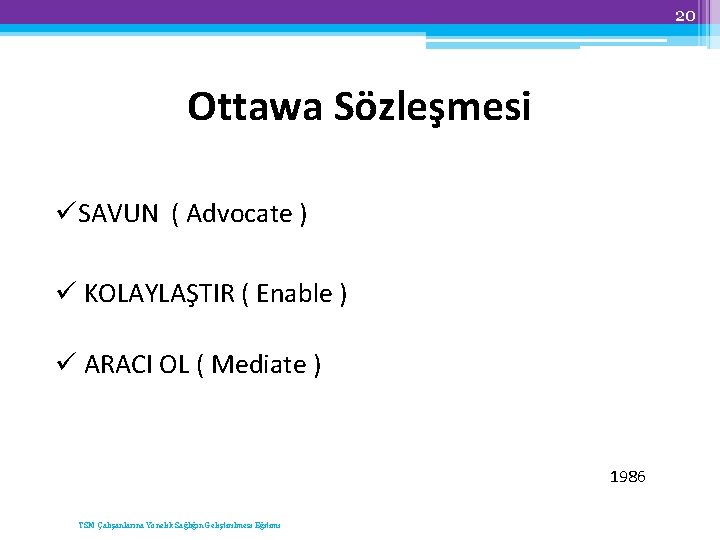 20 Ottawa Sözleşmesi SAVUN ( Advocate ) KOLAYLAŞTIR ( Enable ) ARACI OL (