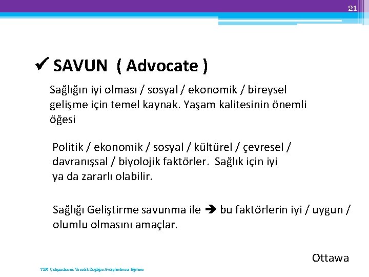 21 SAVUN ( Advocate ) Sağlığın iyi olması / sosyal / ekonomik / bireysel