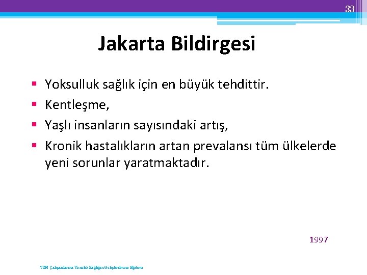 33 Jakarta Bildirgesi § § Yoksulluk sağlık için en büyük tehdittir. Kentleşme, Yaşlı insanların