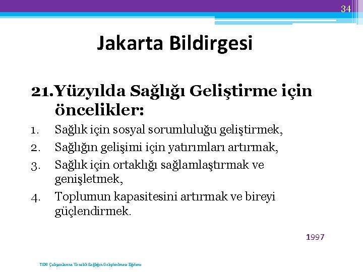 34 Jakarta Bildirgesi 21. Yüzyılda Sağlığı Geliştirme için öncelikler: 1. 2. 3. 4. Sağlık