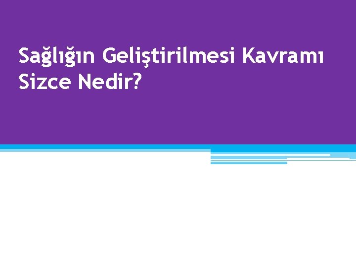 Sağlığın Geliştirilmesi Kavramı Sizce Nedir? 